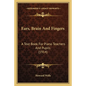 Ears, Brain And Fingers: A Text Book For Piano Teachers And Pupils (1914) - Paperback