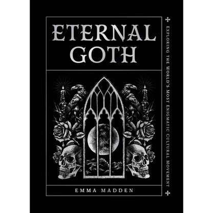 Eternal Goth: Exploring the World's Most Enigmatic Cultural Movement - Hardcover