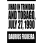 Jihad in Trinidad and Tobago, July 27, 1990 - Paperback