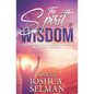 The Spirit Of Wisdom: The Excellency Of Working In Partnership With The Spirit of Wisdom - Paperback