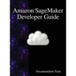 Amazon SageMaker Developer Guide - Hardcover