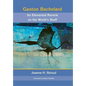 Gaston Bachelard: An Elemental Reverie of the World's Stuff - Hardcover