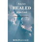 You Are Healed of the Lord: Find Your Healing Process... - Paperback