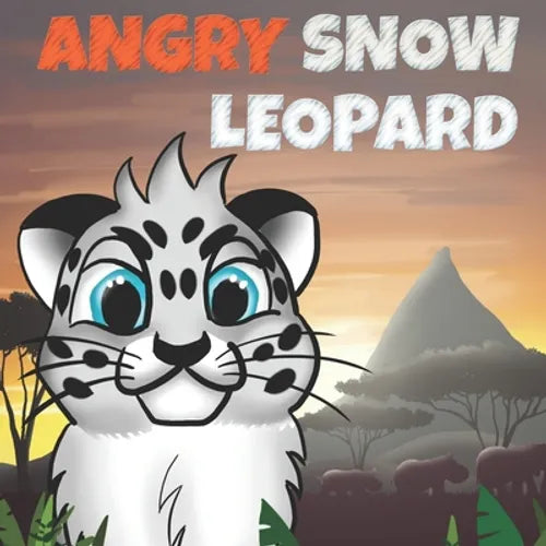 Angry Snow Leopard: A Kids Book To Help Children Stay Calm, Fall Asleep Faster and Control Anger - Paperback