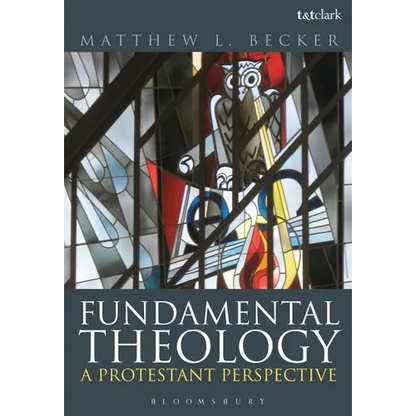 Fundamental Theology: A Protestant Perspective - Paperback