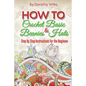 How to Crochet Basic Beanies and Hats: Step by Step Instructions for the Beginner - Paperback