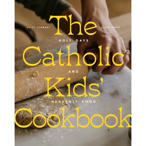 The Catholic Kids' Cookbook: Holy Days and Heavenly Food - Hardcover