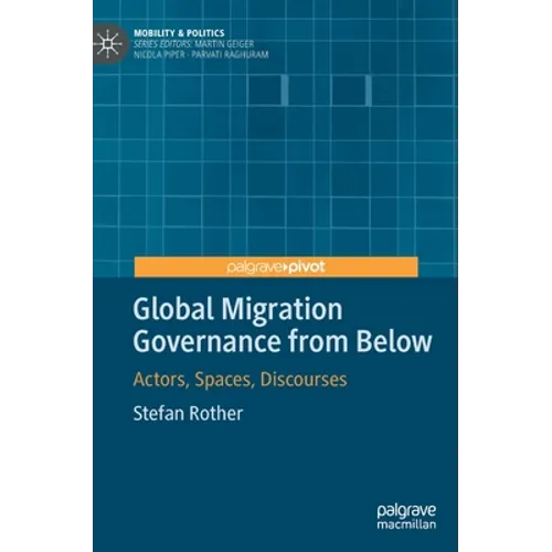 Global Migration Governance from Below: Actors, Spaces, Discourses - Hardcover
