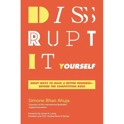 Disrupt-It-Yourself: Eight Ways to Hack a Better Business-Before the Competition Does - Paperback