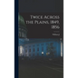 Twice Across the Plains, 1849, 1856 - Hardcover