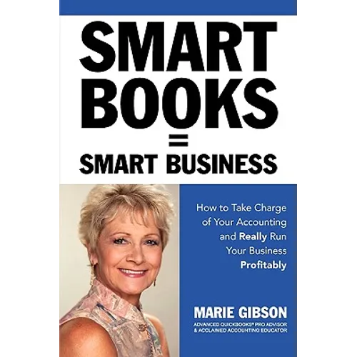 Smart Books = Smart Business How to Take Charge of Your Accounting and Really Run Your Business Profitably - Paperback
