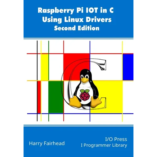 Raspberry Pi IoT In C Using Linux Drivers, 2nd Edition - Paperback