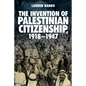 The Invention of Palestinian Citizenship, 1918-1947 - Paperback
