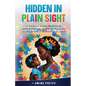 Hidden in Plain Sight: A Journey of Autism, Motherhood, and Self-Discovery + a Step-By-step Guide on How to Love a Neurodivergent Adult - Paperback