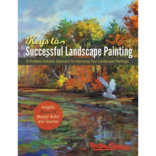 Foster Caddell's Keys to Successful Landscape Painting: A Problem/Solution Approach to Improving Your Landscape Paintings - Paperback