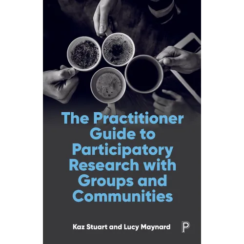 The Practitioner Guide to Participatory Research with Groups and Communities - Paperback