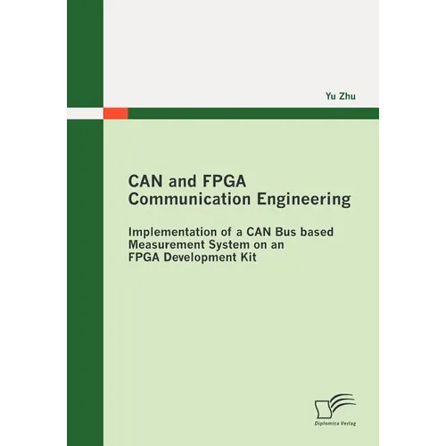 CAN and FPGA Communication Engineering: Implementation of a CAN Bus based Measurement System on an FPGA Development Kit - Paperback