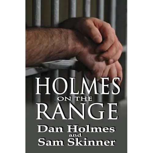 Holmes on the Range: A Novel of Bad Choices, Harsh Realities and Life in the Federal Prison System - Paperback