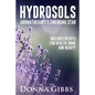 Hydrosols: Aromatherapy's Emerging Star: Includes recipes for health, home and beauty - Paperback