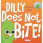 Dilly Does Not Bite!: A Read-Aloud Toddler Guide About Biting (Ages 2-4) - Hardcover