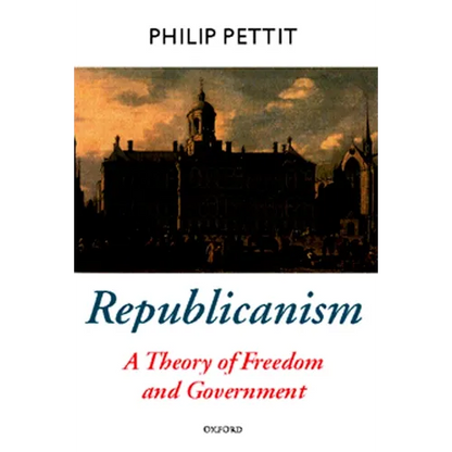 Republicanism: A Theory of Freedom and Government - Paperback