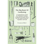 The Big Book Of Gardening - A Comprehensive Guide For The Home Gardener, Giving All Necessary Advice On The Culture Of Flowers, Vegetables And Fruit - Paperback