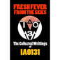 Fresh Fever From the Skies: The Collected Writings of IAO131 - Paperback