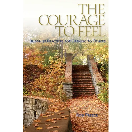 The Courage to Feel: Buddhist Practices for Opening to Others - Paperback