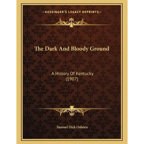 The Dark And Bloody Ground: A History Of Kentucky (1907) - Paperback