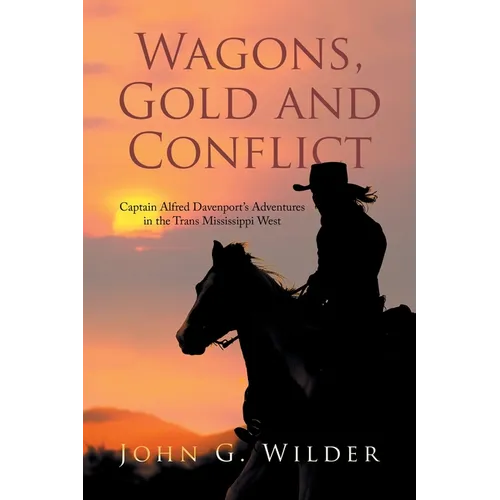 Wagons, Gold and Conflict: Captain Alfred Davenport's Adventures in the Trans Mississippi West - Paperback