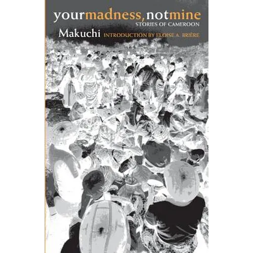 Your Madness, Not Mine: Stories of Cameroon - Paperback
