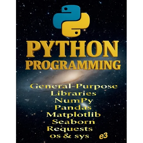 Python Programming: General-Purpose Libraries; NumPy, Pandas, Matplotlib, Seaborn, Requests, os & sys - Paperback