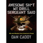 Awesome Sh*t My Drill Sergeant Said: Wit and Wisdom from America's Finest - Hardcover