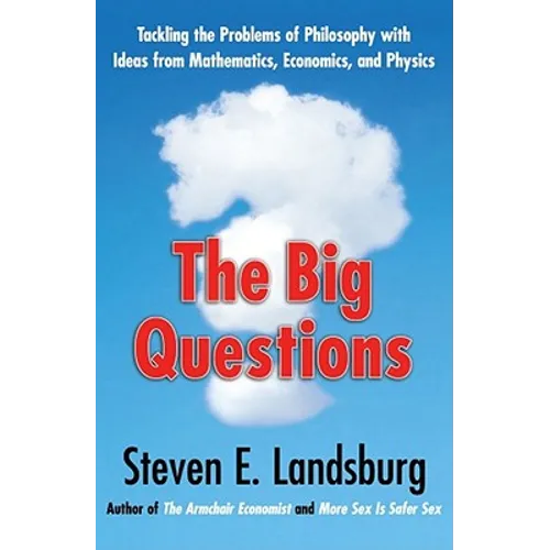 Big Questions: Tackling the Problems of Philosophy with Ideas from Mathematics, Economics, and Physics - Paperback