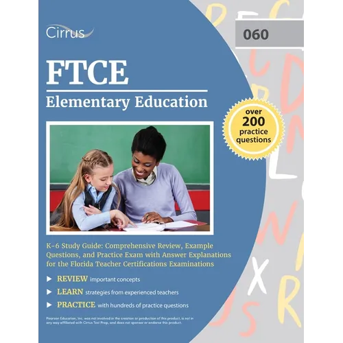 FTCE Elementary Education K-6 Study Guide: Comprehensive Review, Example Questions, and Practice Exam with Answer Explanations for the Florida Teacher - Paperback