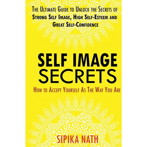 Self Image Secrets: How to Accept Yourself as the Way You Are - Paperback