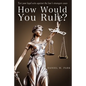 How Would You Rule?: Test Your Legal Wits Against the Law's Strangest Cases - Paperback