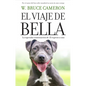 El Viaje de Bella. El Regreso a Casa 2 / A Dog's Courage: A Dog's Way Home - Paperback
