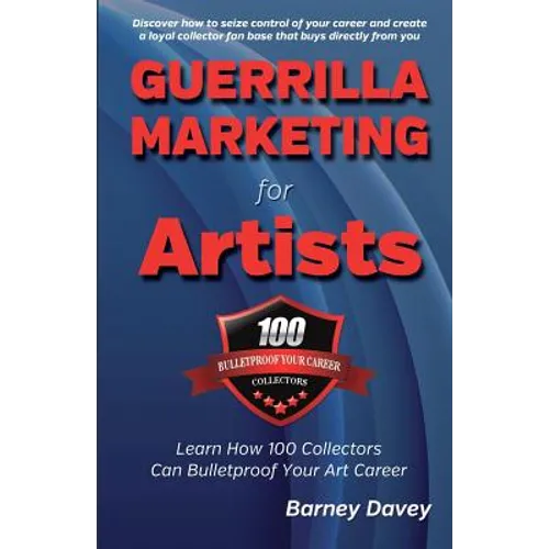 Guerrilla Marketing for Artists: Build a Bulletproof Art Career to Thrive in Any Economy - Paperback