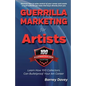 Guerrilla Marketing for Artists: Build a Bulletproof Art Career to Thrive in Any Economy - Paperback