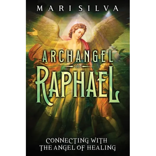 Archangel Raphael: Connecting with the Angel of Healing - Paperback