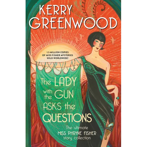 The Lady with the Gun Asks the Questions: The Ultimate Miss Phryne Fisher Story Collection - Hardcover