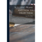 Building Plans and How to Draw Them; a Simple Series of Practical Lessons on Architectural Drawing, Showing Every Step Necessary to Draw the Full Work - Paperback