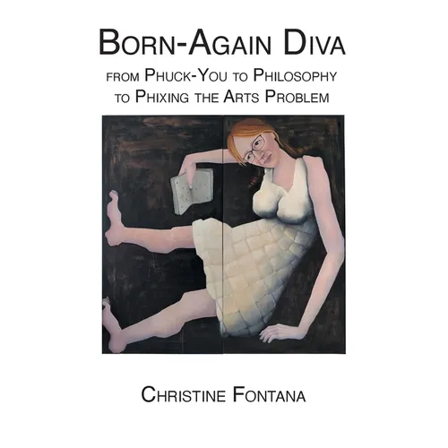 Born-Again Diva: from Phuck-You to Philosophy to Phixing the Arts Problem - Paperback