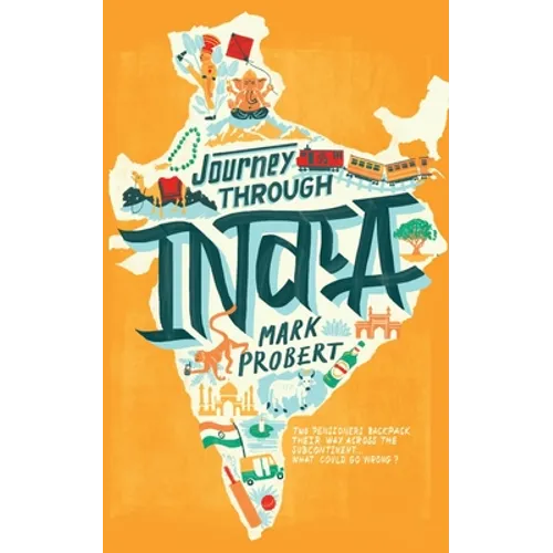 Journey through India: Two pensioners backpack their way across the subcontinent... what could go wrong? - Paperback