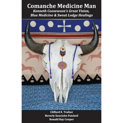 Comanche Medicine Man: Kenneth Coosewoon's Great Vision, Blue Medicine, and Sweat Lodge Healings - Paperback