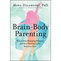 Brain-Body Parenting: How to Stop Managing Behavior and Start Raising Joyful, Resilient Kids - Hardcover