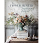 The Flower Hunter: Seasonal Flowers Inspired by Nature and Gathered from the Garden - Hardcover