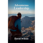 Adventurous Leadership: Leadership Analogies from the Pacific Crest Trail - Paperback