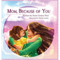 Mom, Because of You... - Hardcover